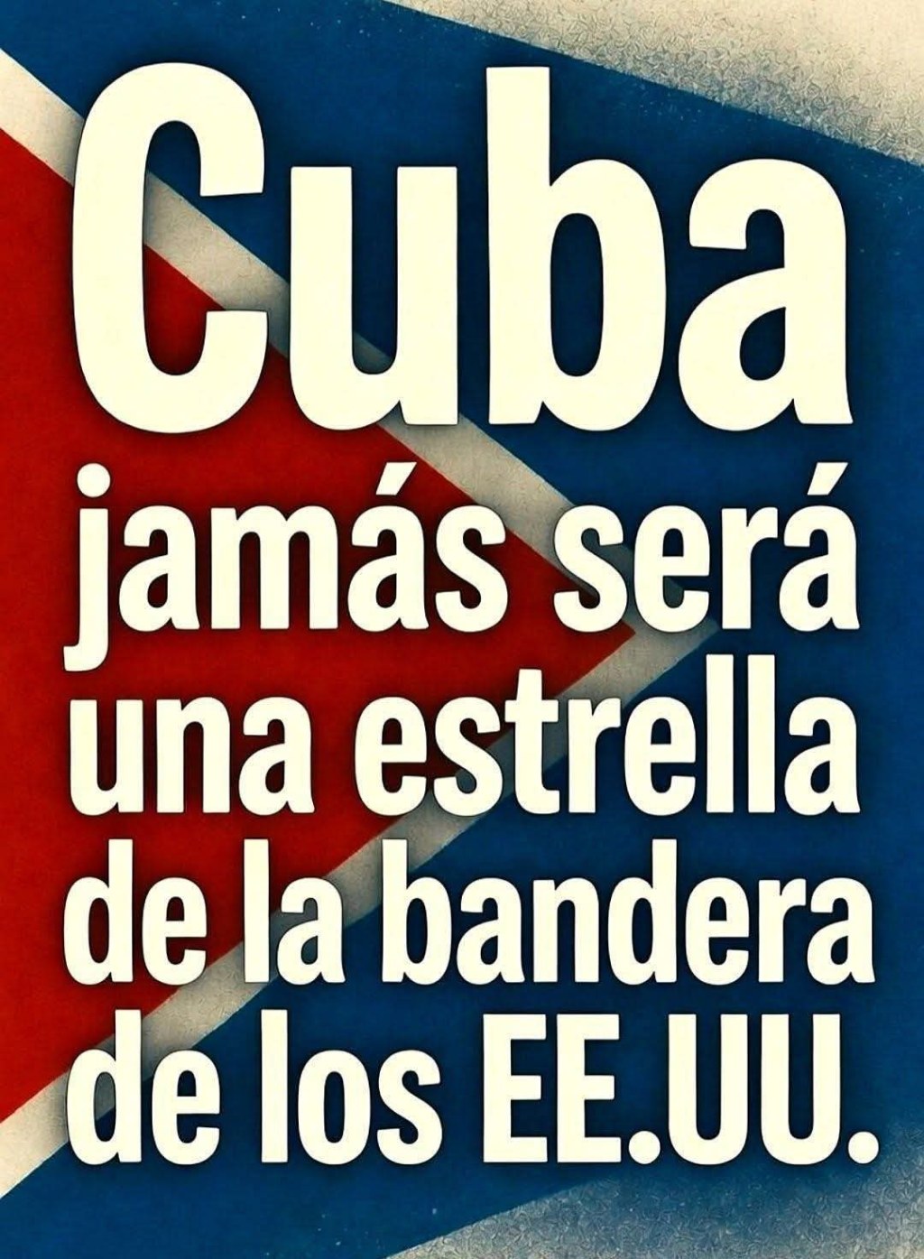 Cuba jamás será una estrella en la bandera de&nbsp;EEUU